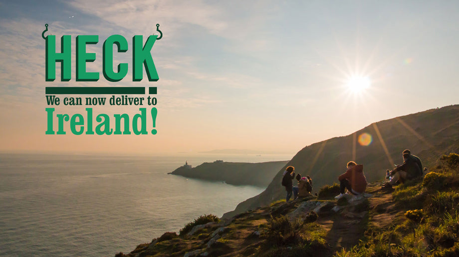 Ireland! We Hear You & Now We’re Here For You!  HECK Now Deliver To Ireland